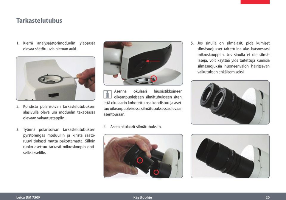 Kohdista polarisoivan tarkastelutubuksen alasivulla oleva ura moduulin takaosassa olevaan vakautustappiin. 3.