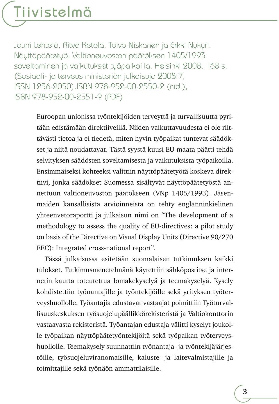 ), ISBN 978-952-00-2551-9 (PDF) Euroopan unionissa työntekijöiden terveyttä ja turvallisuutta pyritään edistämään direktiiveillä.