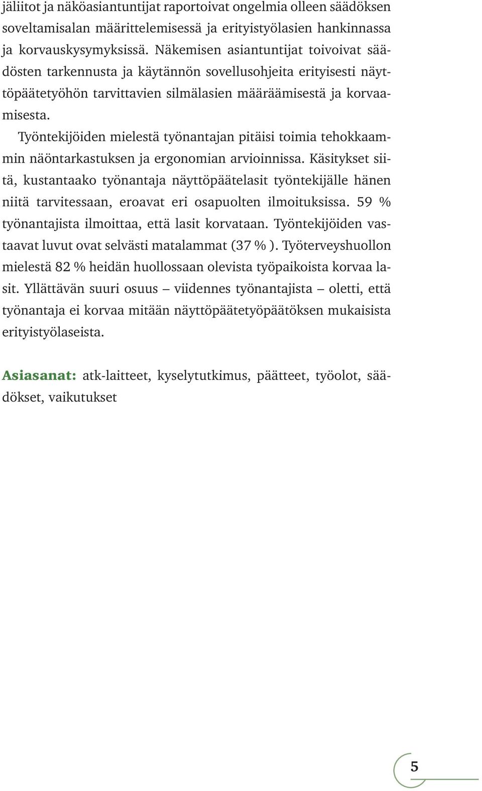 Työntekijöiden mielestä työnantajan pitäisi toimia tehokkaammin näöntarkastuksen ja ergonomian arvioinnissa.