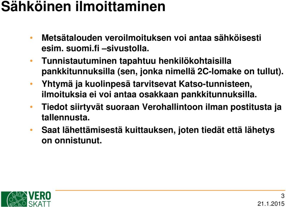 Yhtymä ja kuolinpesä tarvitsevat Katso-tunnisteen, ilmoituksia ei voi antaa osakkaan pankkitunnuksilla.