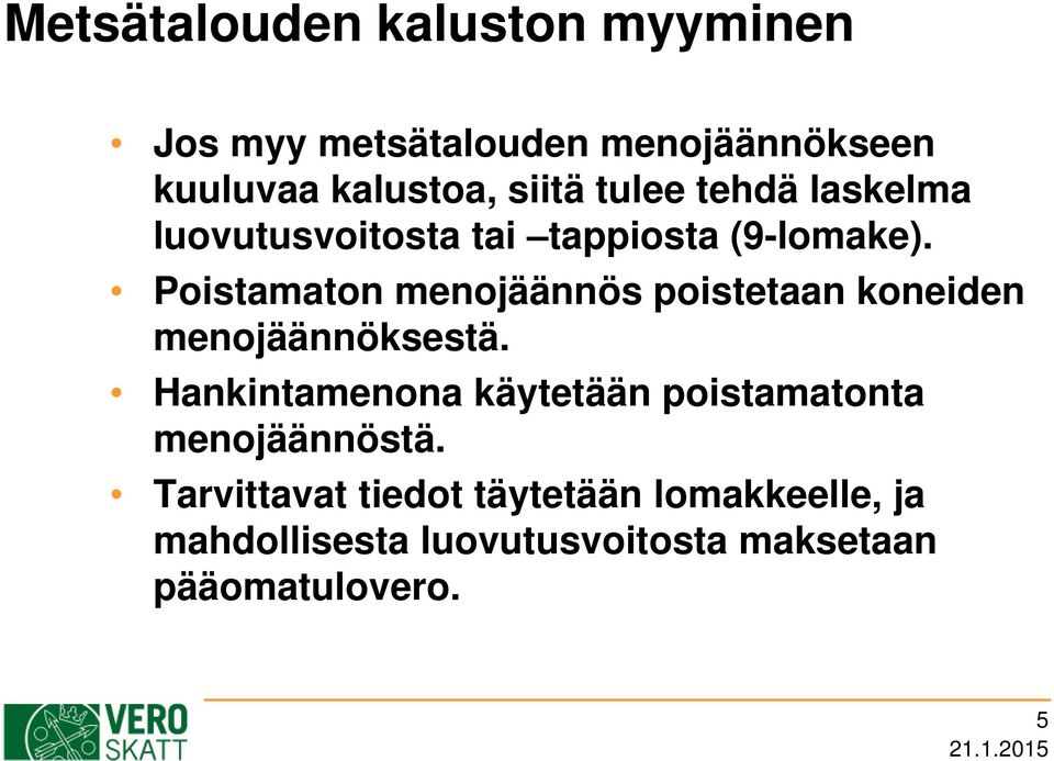 Poistamaton menojäännös poistetaan koneiden menojäännöksestä.