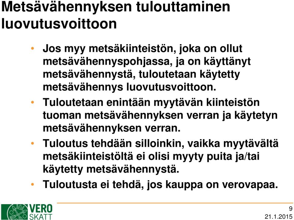 Tuloutetaan enintään myytävän kiinteistön tuoman metsävähennyksen verran ja käytetyn metsävähennyksen verran.