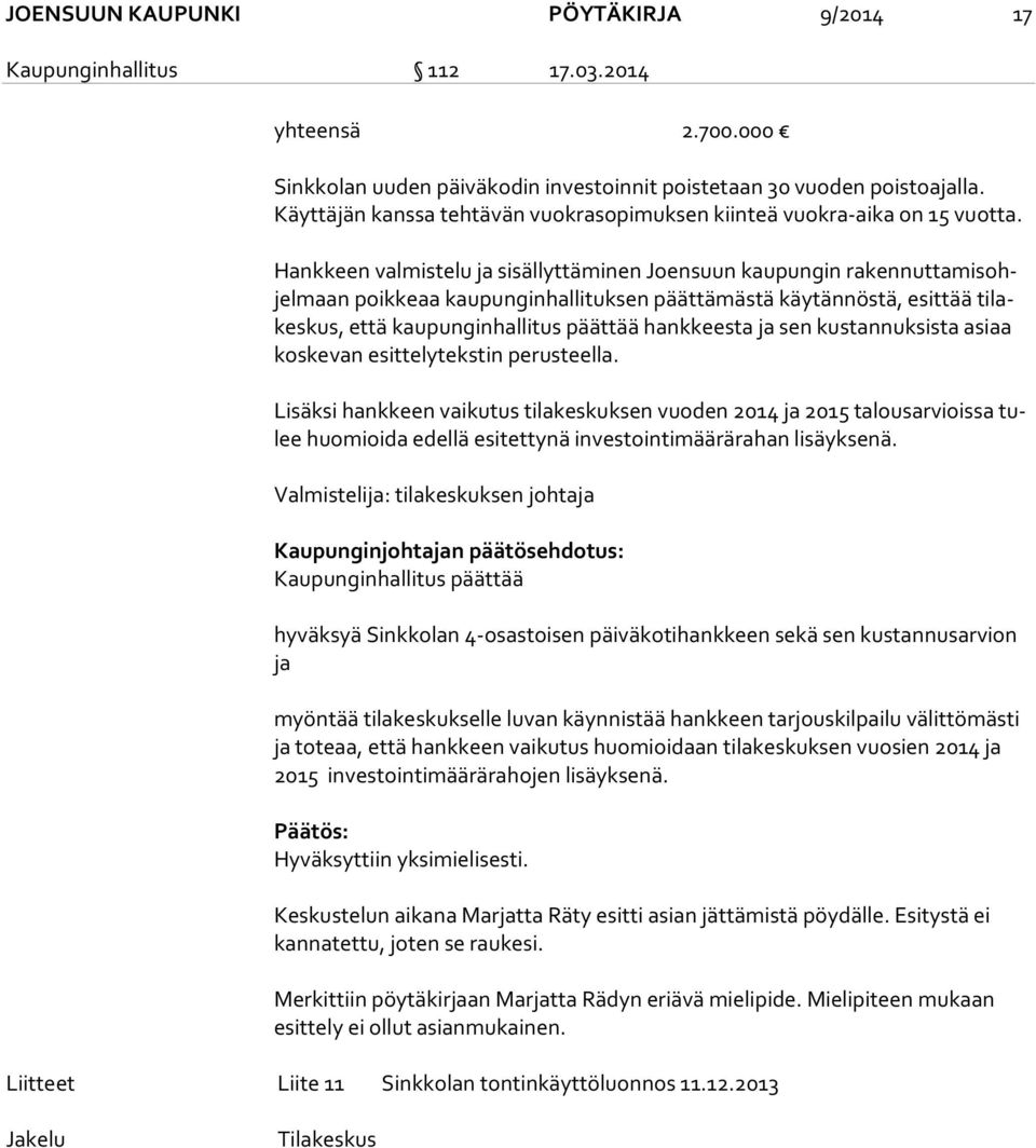 Hankkeen valmistelu ja sisällyttäminen Joensuun kaupungin ra ken nut ta mis ohjel maan poikkeaa kaupunginhallituksen päättämästä käytännöstä, esittää ti lakes kus, että kaupunginhallitus päättää