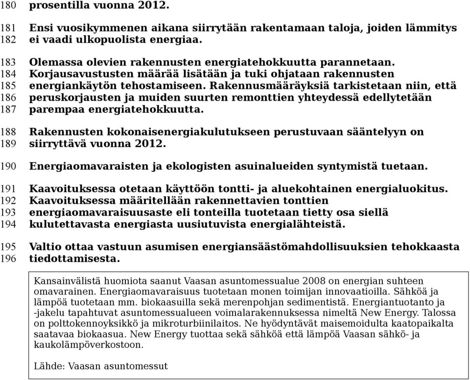 Rakennusmääräyksiä tarkistetaan niin, että peruskorjausten ja muiden suurten remonttien yhteydessä edellytetään parempaa energiatehokkuutta.