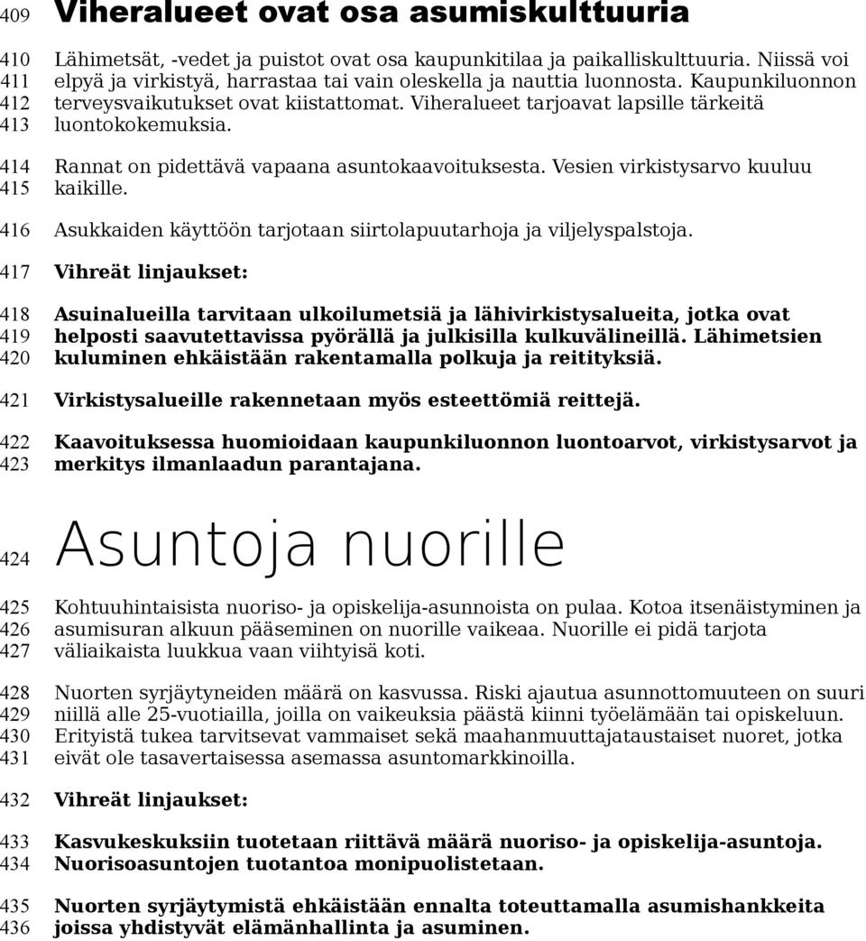 Viheralueet tarjoavat lapsille tärkeitä luontokokemuksia. Rannat on pidettävä vapaana asuntokaavoituksesta. Vesien virkistysarvo kuuluu kaikille.