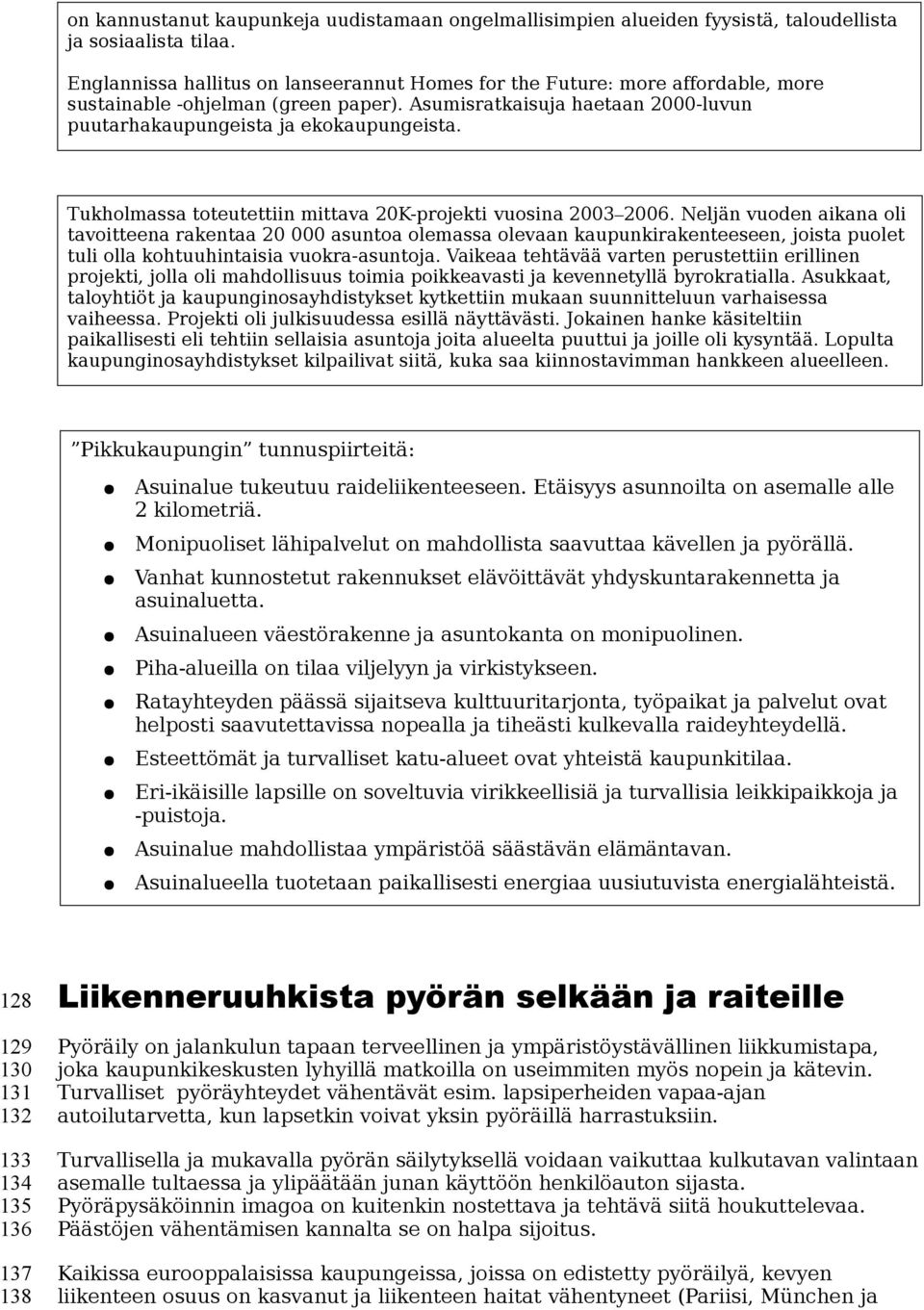 Tukholmassa toteutettiin mittava 20K-projekti vuosina 2003 2006.