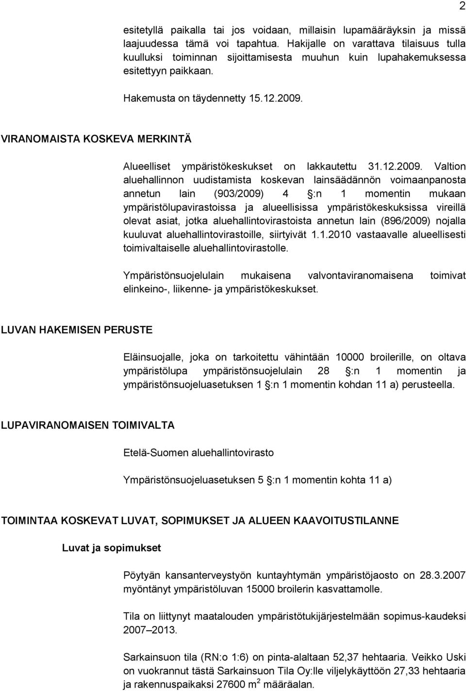 2 VIRANOMAISTA KOSKEVA MERKINTÄ Alueelliset ympäristökeskukset on lakkautettu 31.12.2009.