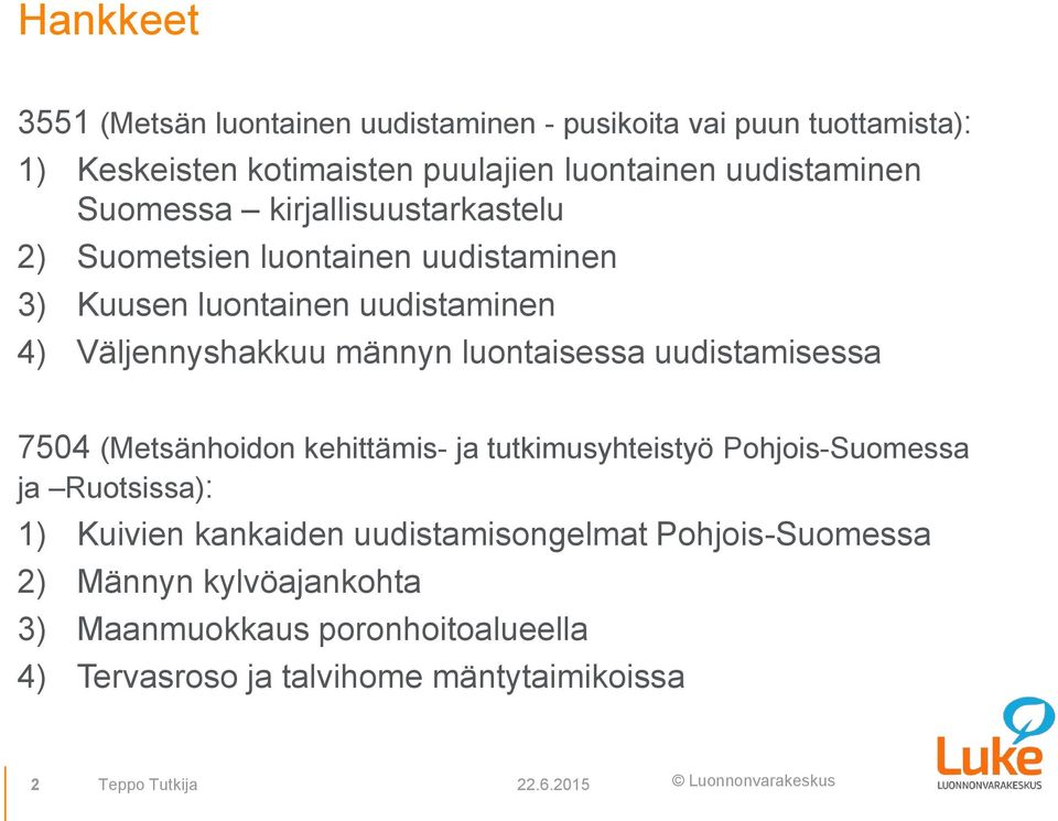 uudistamisessa 7504 (Metsänhoidon kehittämis- ja tutkimusyhteistyö Pohjois-Suomessa ja Ruotsissa): 1) Kuivien kankaiden uudistamisongelmat