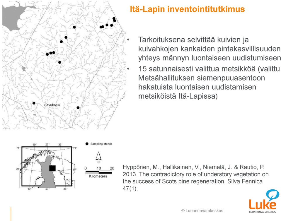 hakatuista luontaisen uudistamisen metsiköistä Itä-Lapissa) Hyppönen, M., Hallikainen, V., Niemelä, J. & Rautio, P.