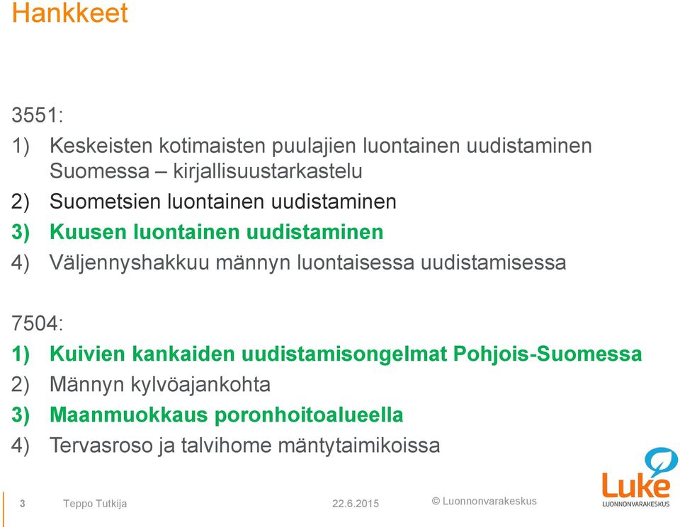 luontaisessa uudistamisessa 7504: 1) Kuivien kankaiden uudistamisongelmat Pohjois-Suomessa 2) Männyn