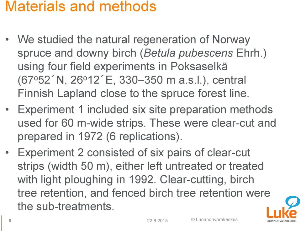 Experiment 1 included six site preparation methods used for 60 m-wide strips. These were clear-cut and prepared in 1972 (6 replications).