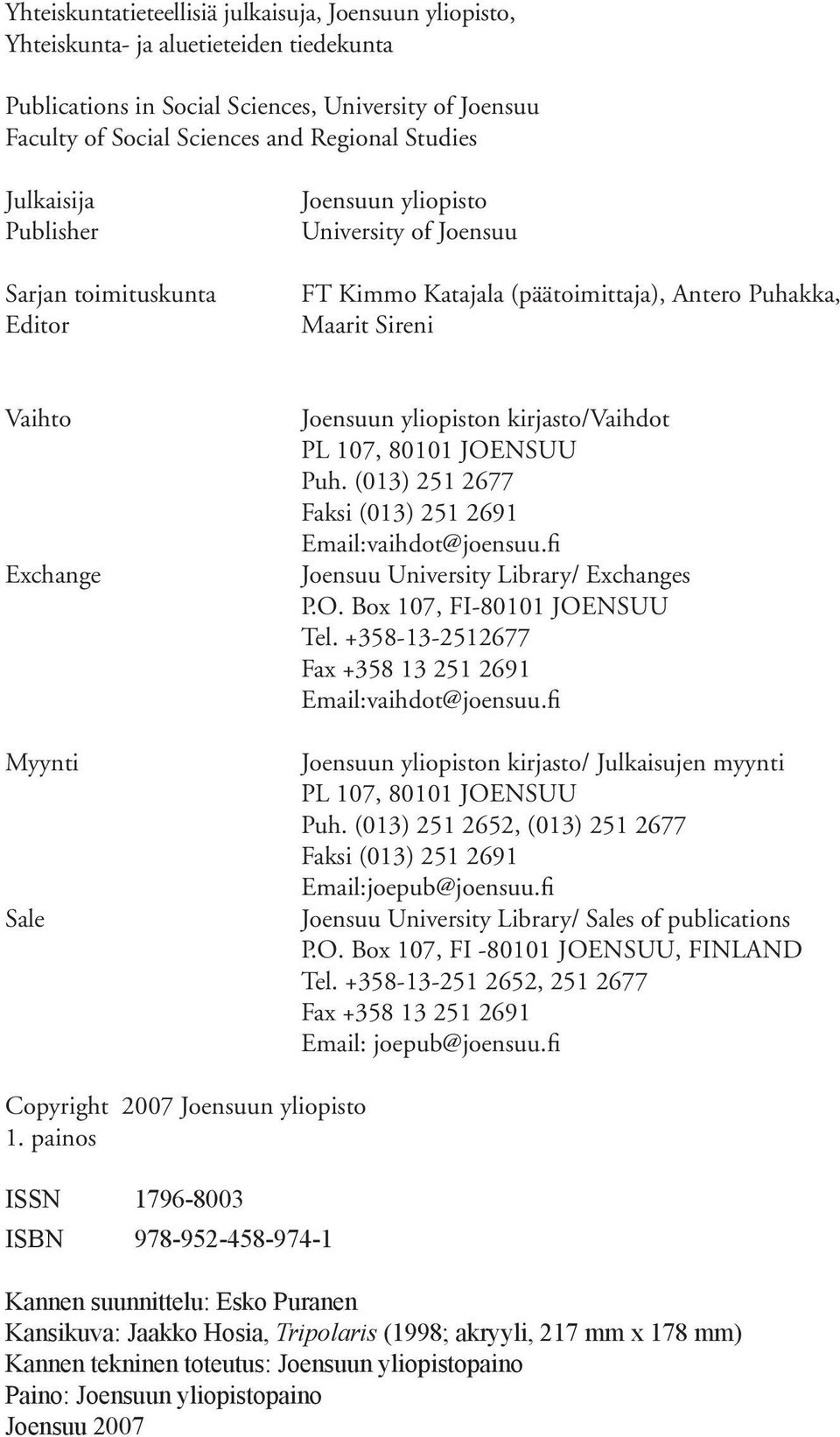 yliopiston kirjasto/vaihdot PL 107, 80101 JOENSUU Puh. (013) 251 2677 Faksi (013) 251 2691 Email:vaihdot@joensuu.fi Joensuu University Library/ Exchanges P.O. Box 107, FI-80101 JOENSUU Tel.