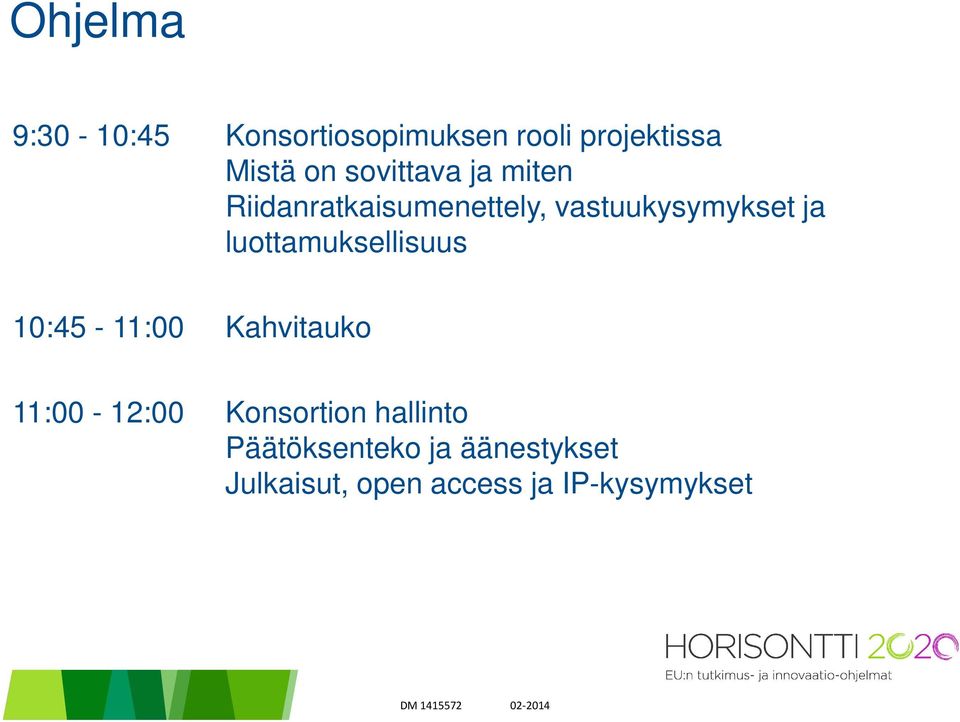 luottamuksellisuus 10:45-11:00 Kahvitauko 11:00-12:00 Konsortion