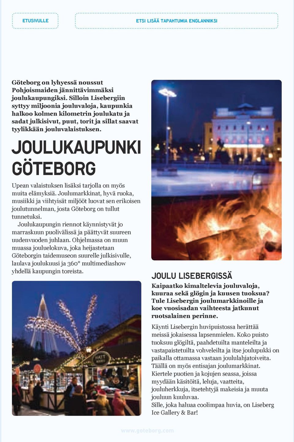 Joulukaupunki Göteborg Upean valaistuksen lisäksi tarjolla on myös muita elämyksiä.
