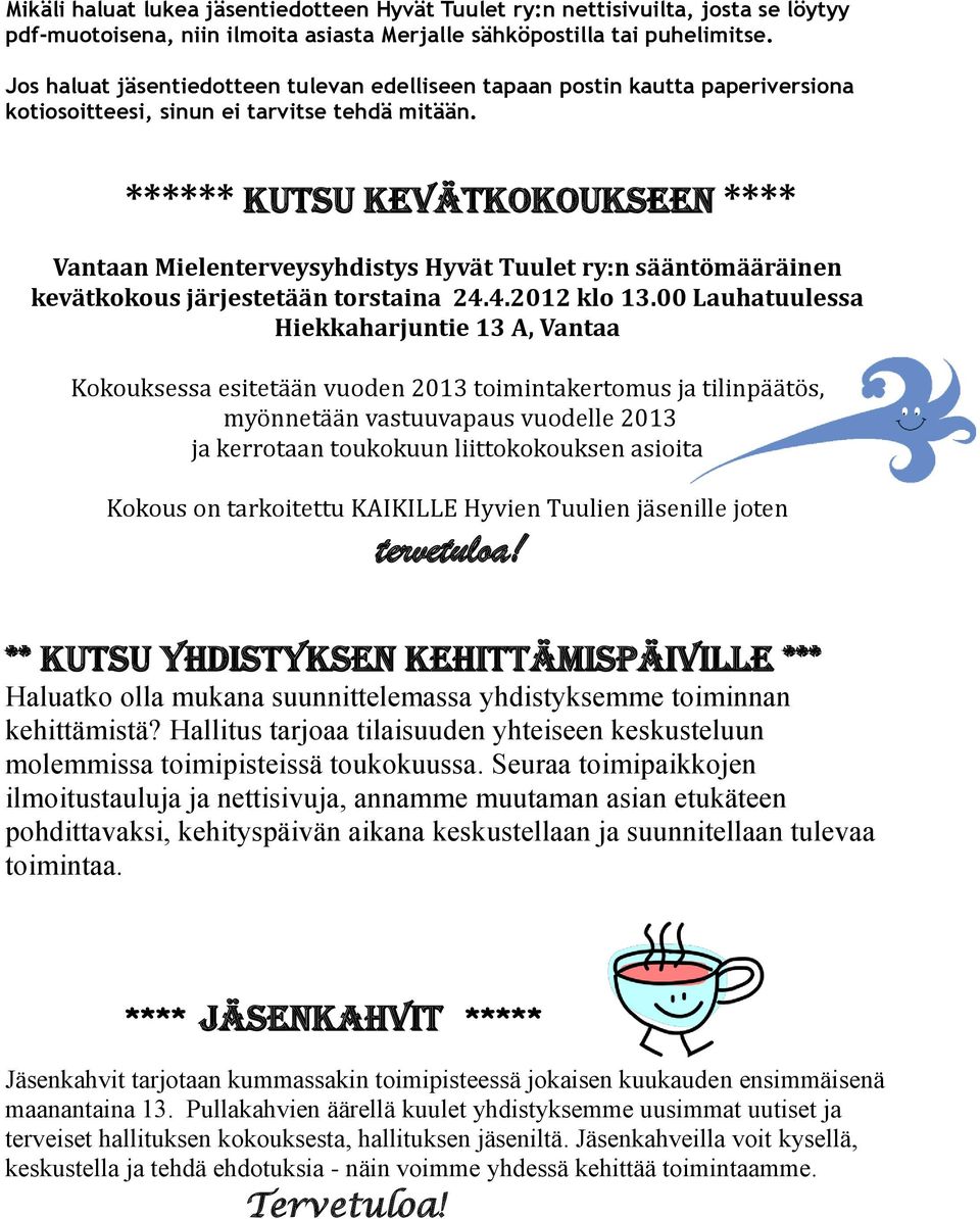 ****** KUTSU KEVÄTKOKOUKSEEN **** Vantaan Mielenterveysyhdistys Hyvät Tuulet ry:n sääntömääräinen kevätkokous järjestetään torstaina 24.4.2012 klo 13.