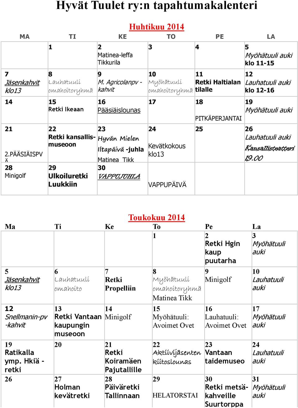 Hyvän Mielen Iltapäivä -juhla 2.PÄÄSIÄISPV klo13 Ä Matinea Tikk 28 29 30 Minigolf Ulkoiluretki VAPPUJUHLA Luukkiin VAPPUPÄIVÄ Lauhatuuli Kansallisteatteri 19.
