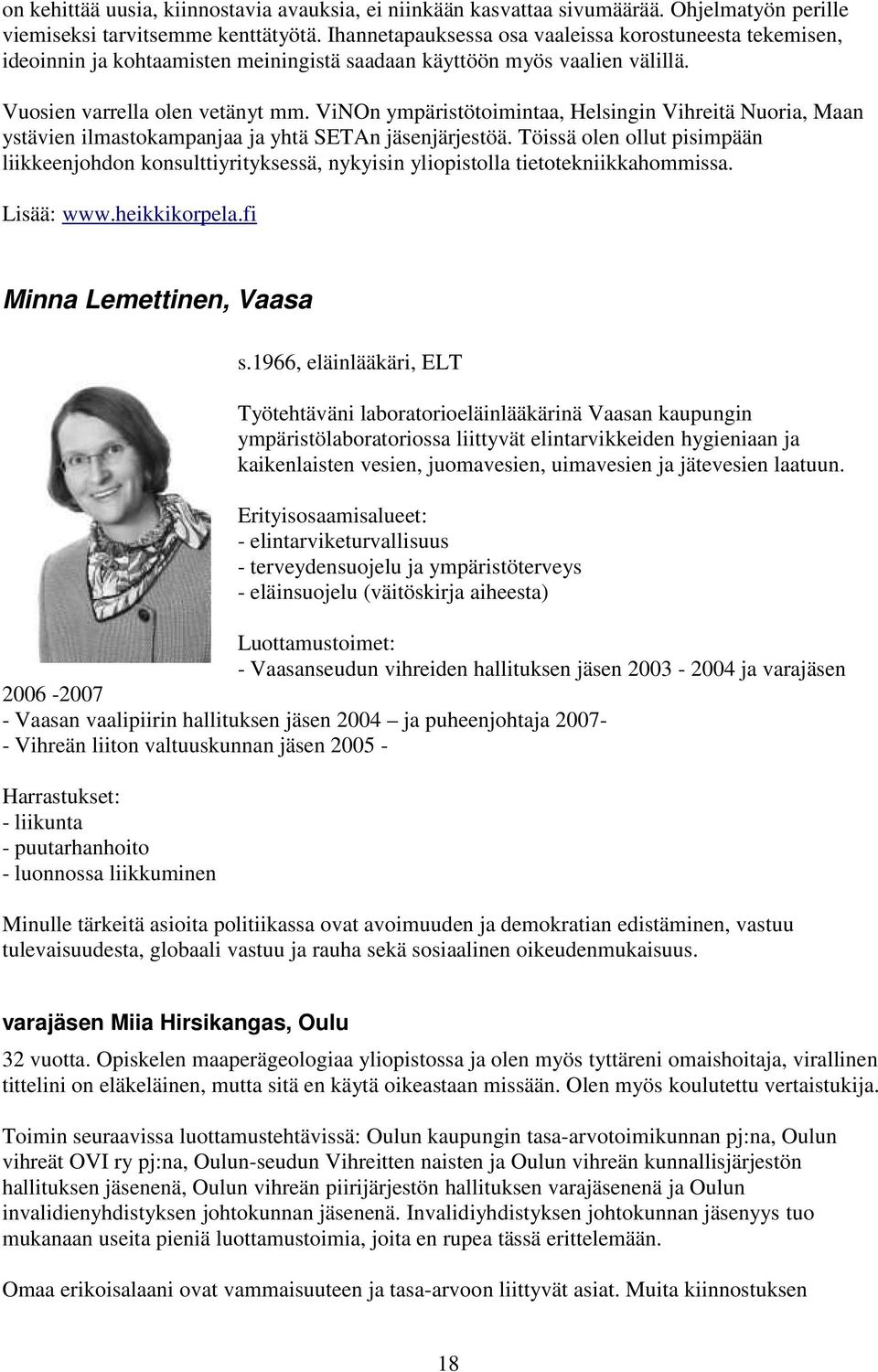 ViNOn ympäristötoimintaa, Helsingin Vihreitä Nuoria, Maan ystävien ilmastokampanjaa ja yhtä SETAn jäsenjärjestöä.