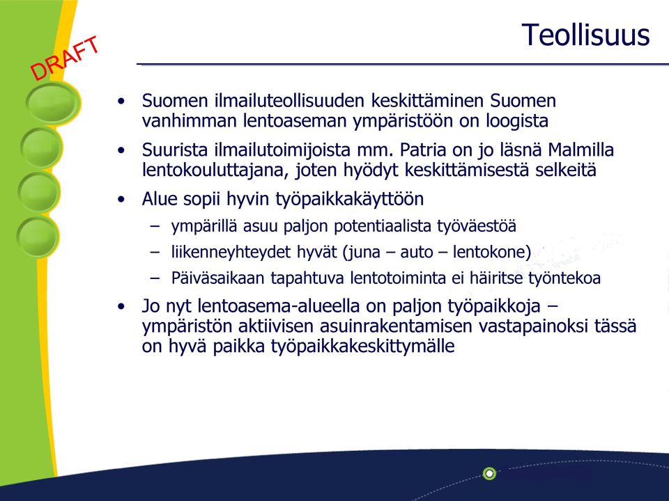 paljon potentiaalista työväestöä liikenneyhteydet hyvät (juna auto lentokone) Päiväsaikaan tapahtuva lentotoiminta ei häiritse työntekoa