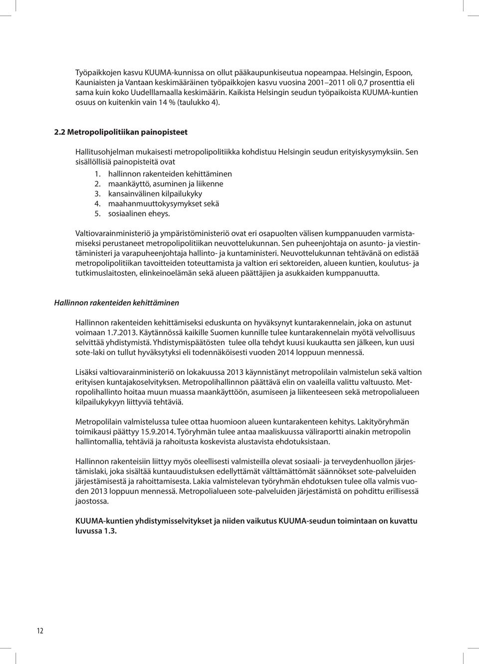 Kaikista Helsingin seudun työpaikoista KUUMA-kuntien osuus on kuitenkin vain 14 % (taulukko 4). 2.