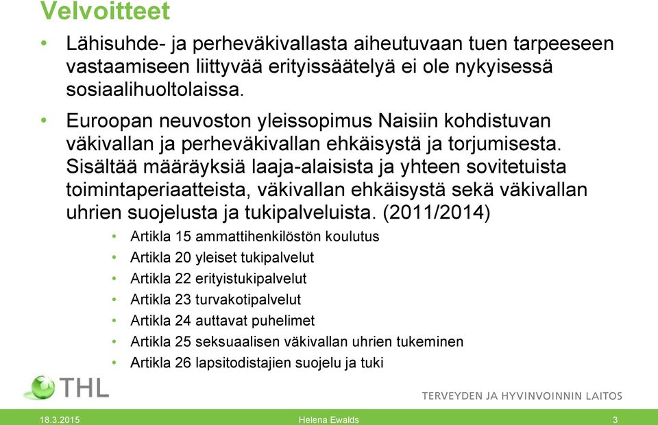 Sisältää määräyksiä laaja-alaisista ja yhteen sovitetuista toimintaperiaatteista, väkivallan ehkäisystä sekä väkivallan uhrien suojelusta ja tukipalveluista.