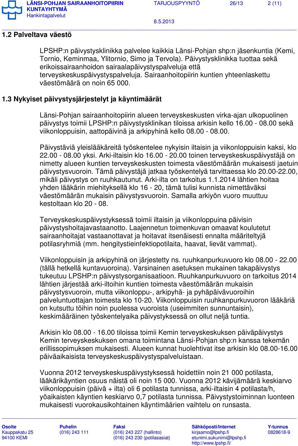 Päivystysklinikka tuottaa sekä erikoissairaanhoidon sairaalapäivystyspalveluja että terveyskeskuspäivystyspalveluja. Sairaanhoitopiirin kuntien yhteenlaskettu väestömäärä on noin 65 000. 1.