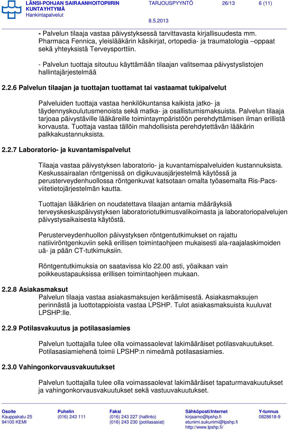 - Palvelun tuottaja sitoutuu käyttämään tilaajan valitsemaa päivystyslistojen hallintajärjestelmää 2.