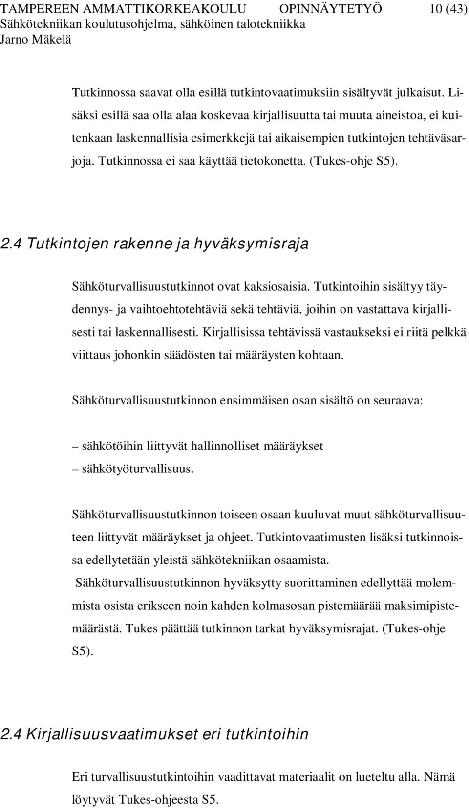 (Tukes-ohje S5). 2.4 Tutkintojen rakenne ja hyväksymisraja Sähköturvallisuustutkinnot ovat kaksiosaisia.