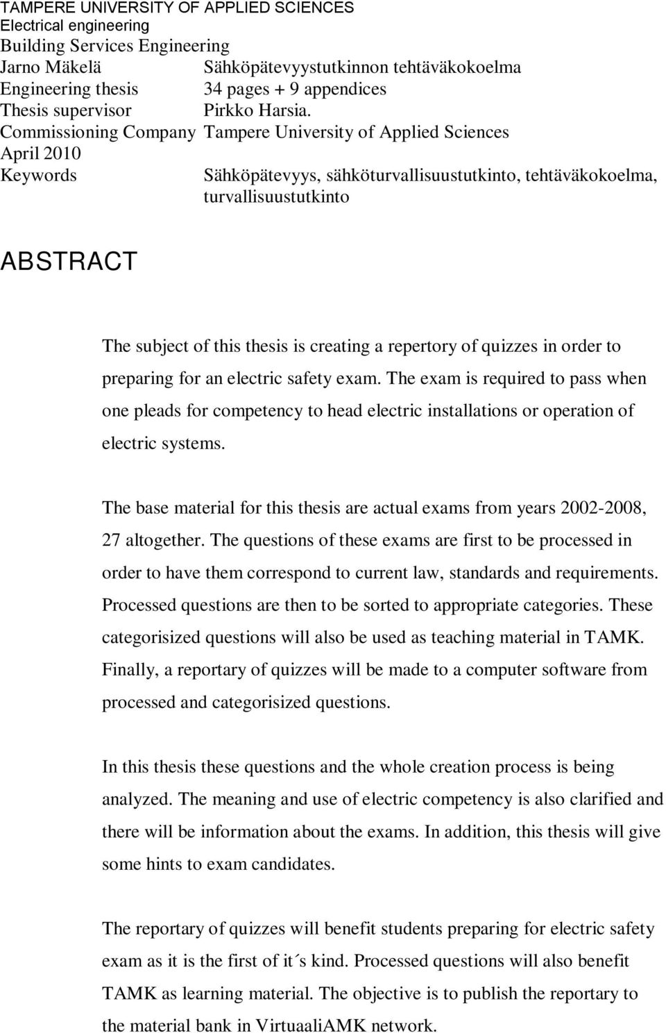 Commissioning Company Tampere University of Applied Sciences April 2010 Keywords Sähköpätevyys, sähköturvallisuustutkinto, tehtäväkokoelma, turvallisuustutkinto ABSTRACT The subject of this thesis is