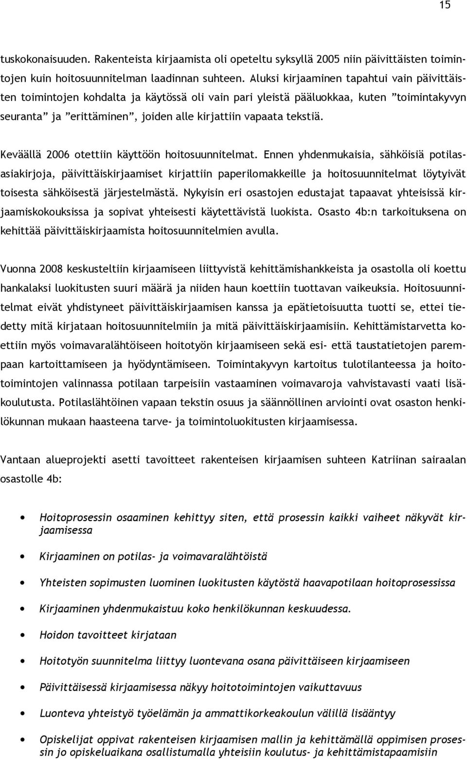 Keväällä 2006 otettiin käyttöön hoitosuunnitelmat.