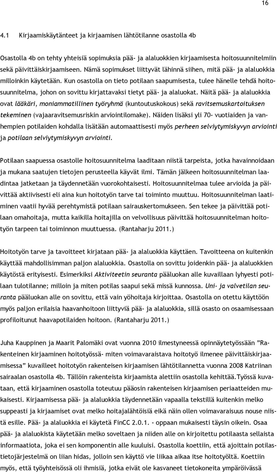 Kun osastolla on tieto potilaan saapumisesta, tulee hänelle tehdä hoitosuunnitelma, johon on sovittu kirjattavaksi tietyt pää- ja alaluokat.