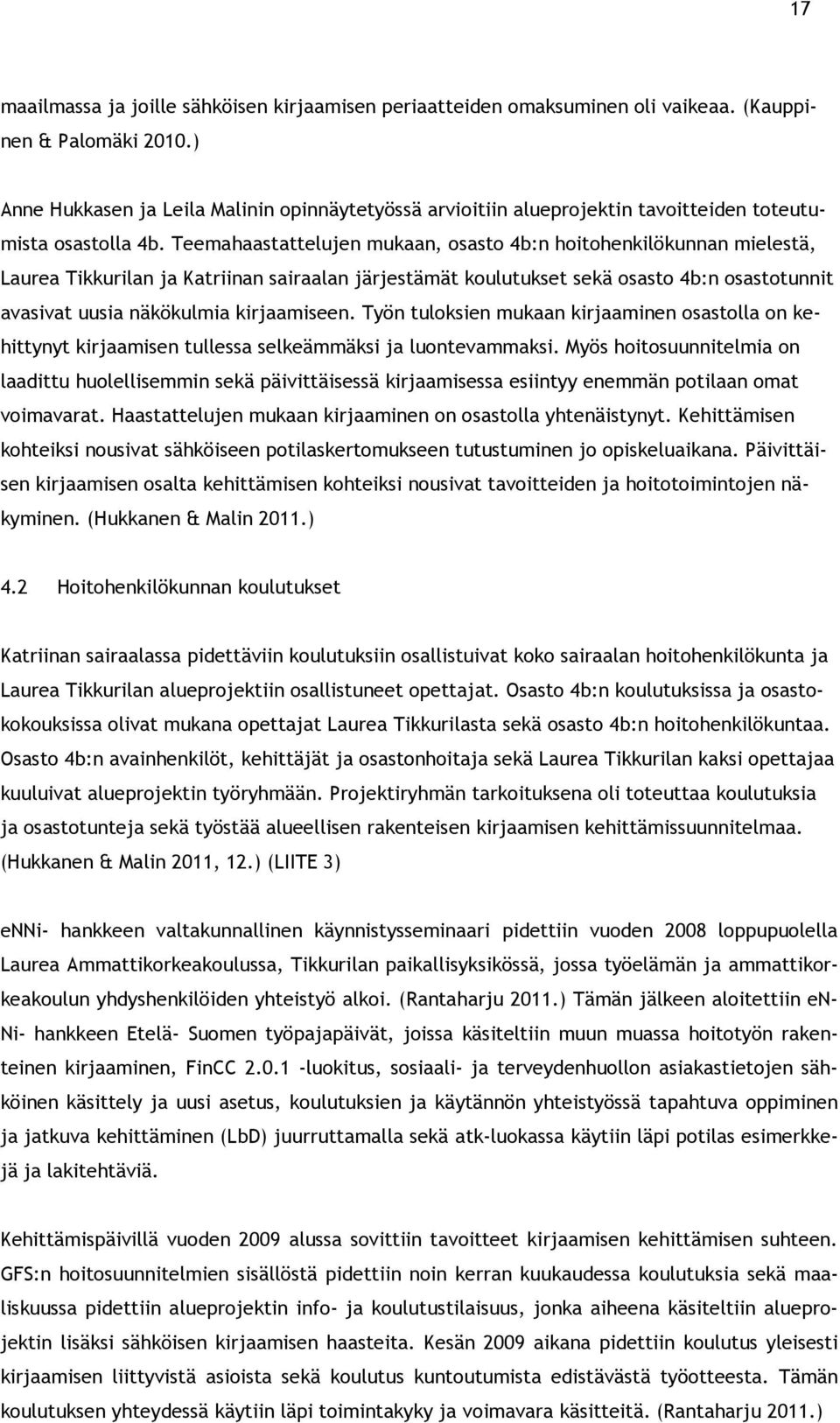 Teemahaastattelujen mukaan, osasto 4b:n hoitohenkilökunnan mielestä, Laurea Tikkurilan ja Katriinan sairaalan järjestämät koulutukset sekä osasto 4b:n osastotunnit avasivat uusia näkökulmia