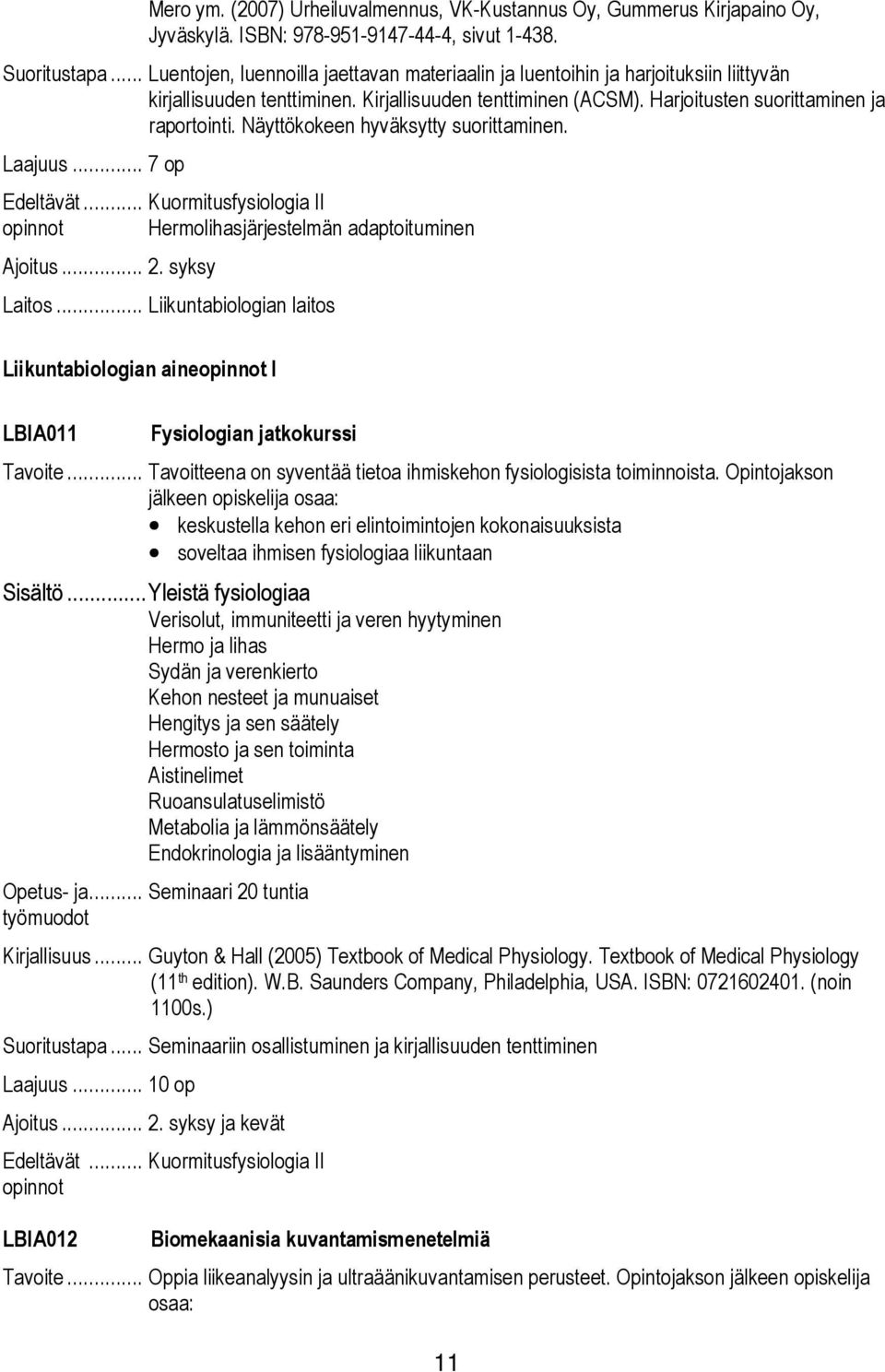 Näyttökokeen hyväksytty suorittaminen. Laajuus... 7 op Edeltävät... Kuormitusfysiologia II opinnot Hermolihasjärjestelmän adaptoituminen Ajoitus... 2.