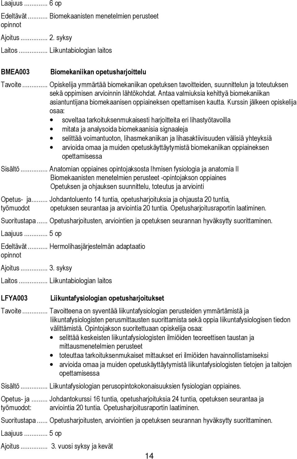 Antaa valmiuksia kehittyä biomekaniikan asiantuntijana biomekaanisen oppiaineksen opettamisen kautta.