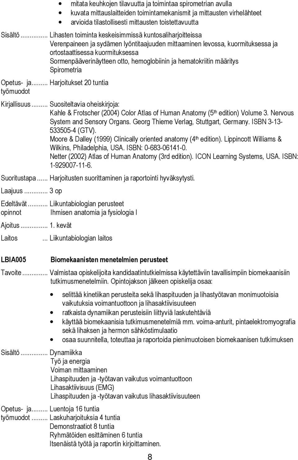hemoglobiinin ja hematokriitin määritys Spirometria Opetus- ja... Harjoitukset 20 tuntia työmuodot Kirjallisuus.