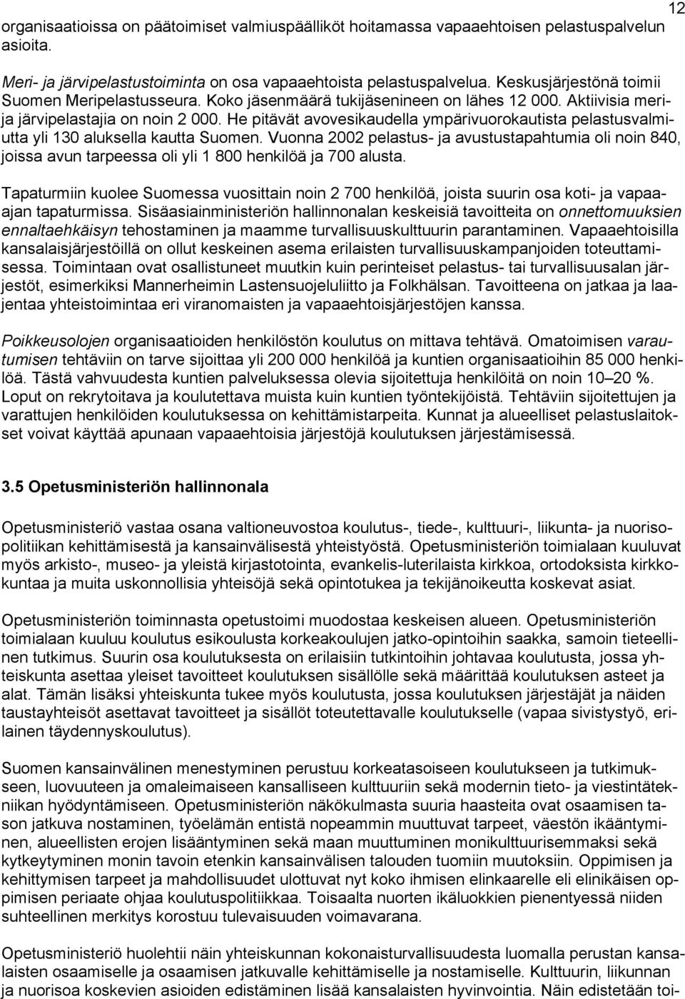 He pitävät avovesikaudella ympärivuorokautista pelastusvalmiutta yli 130 aluksella kautta Suomen.