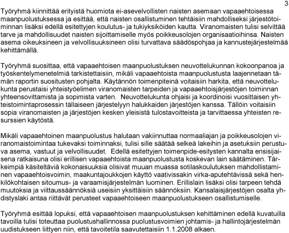 Naisten asema oikeuksineen ja velvollisuuksineen olisi turvattava säädöspohjaa ja kannustejärjestelmää kehittämällä.