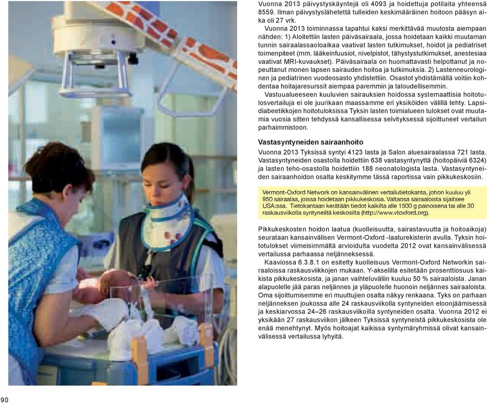 tutkimukset, hoidot ja pediatriset toimenpiteet (mm. lääkeinfuusiot, nivelpistot, tähystystutkimukset, anestesiaa vaativat MRI-kuvaukset).