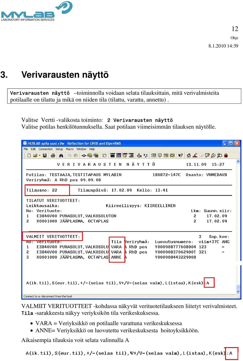 Saat potilaan viimeisimmän tilauksen näytölle. VALMIIT VERITUOTTEET -kohdassa näkyvät verituotetilaukseen liitetyt verivalmisteet.