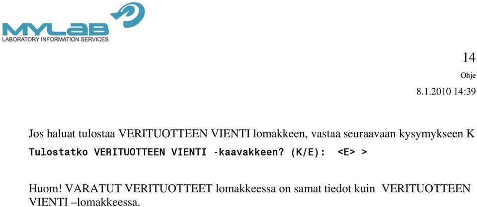 VIENTI -kaavakkeen? (K/E): <E> > Huom!