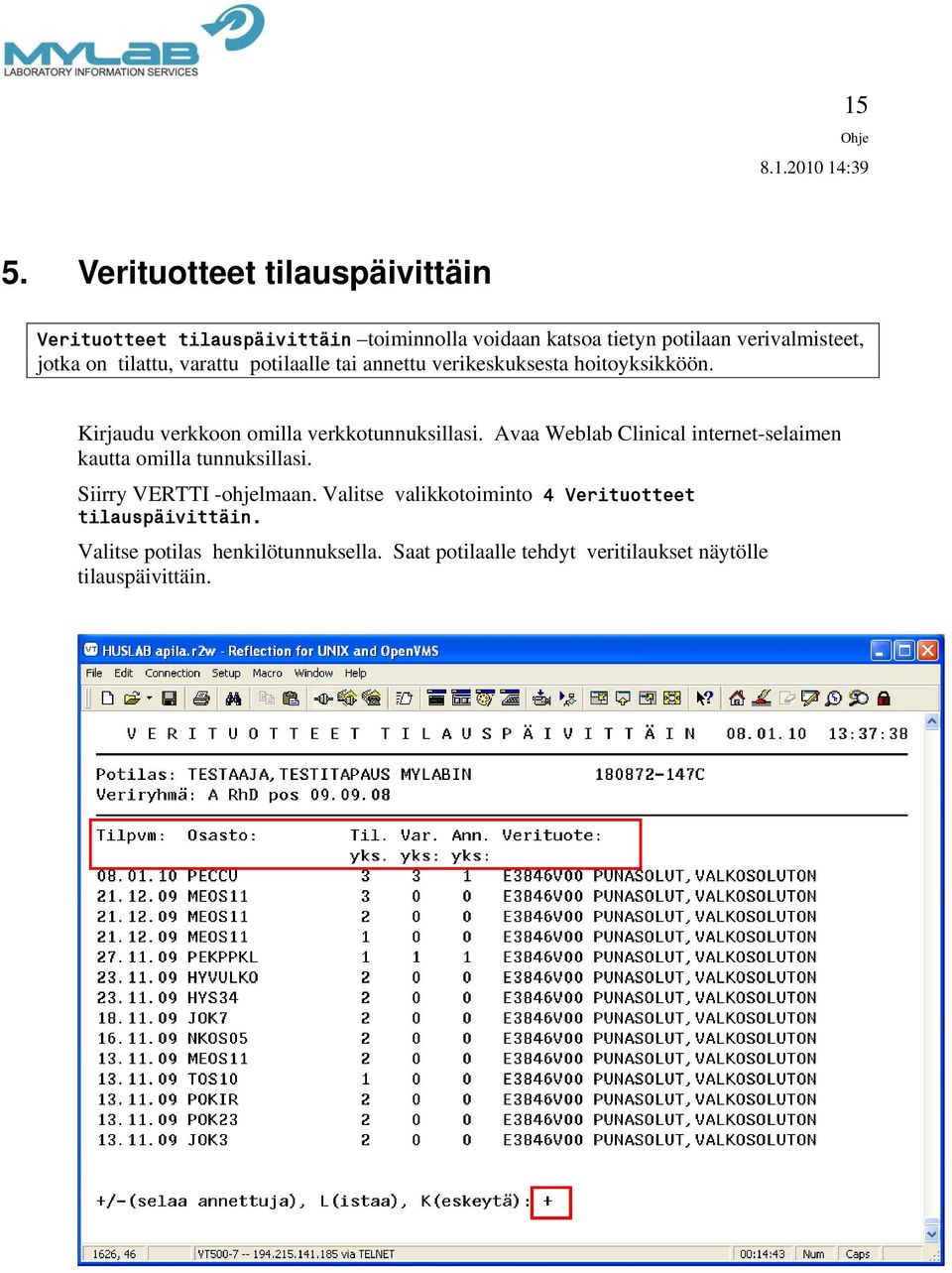 Avaa Weblab Clinical internet-selaimen kautta omilla tunnuksillasi. Siirry VERTTI -ohjelmaan.