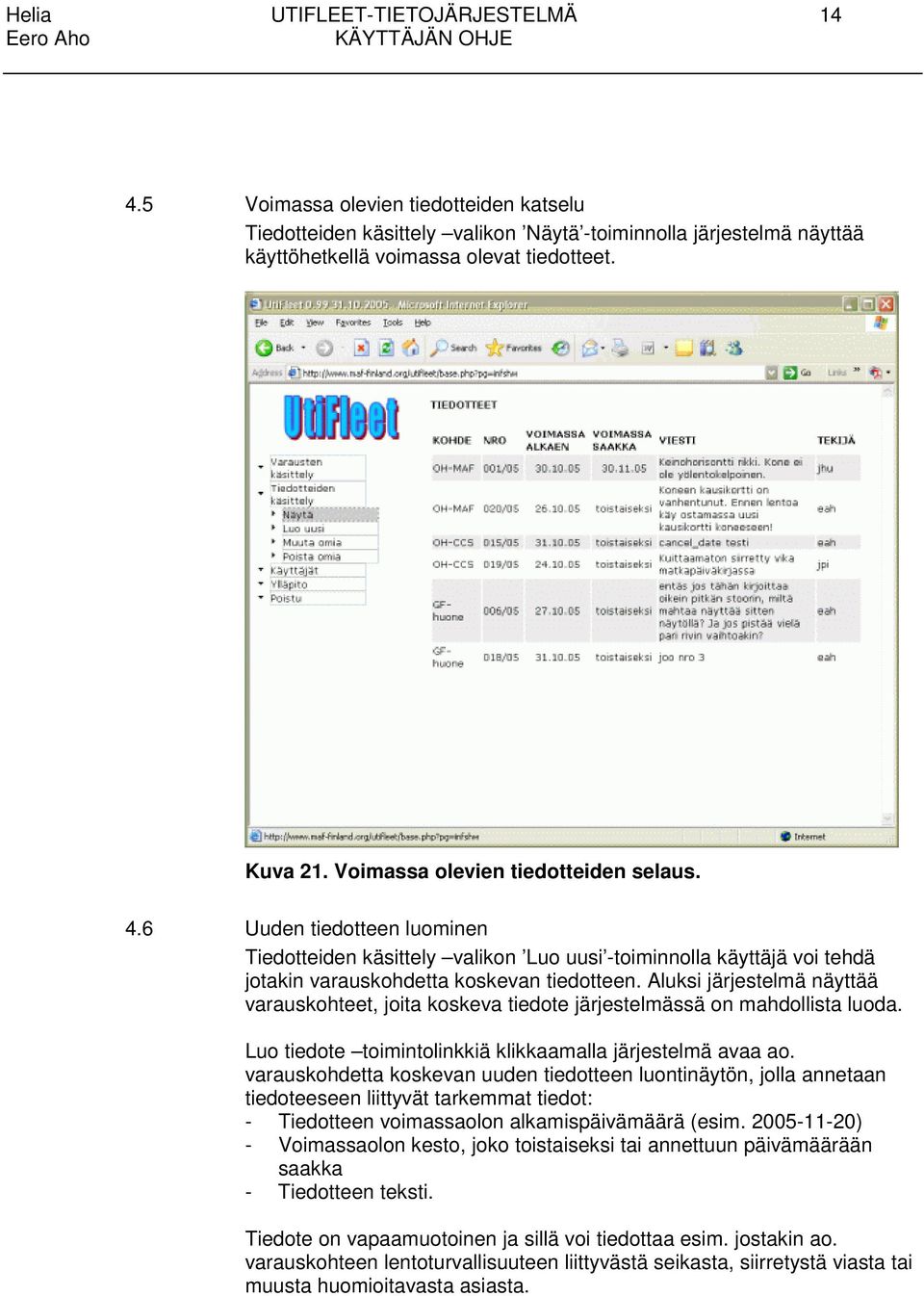 Aluksi järjestelmä näyttää varauskohteet, joita koskeva tiedote järjestelmässä on mahdollista luoda. Luo tiedote toimintolinkkiä klikkaamalla järjestelmä avaa ao.