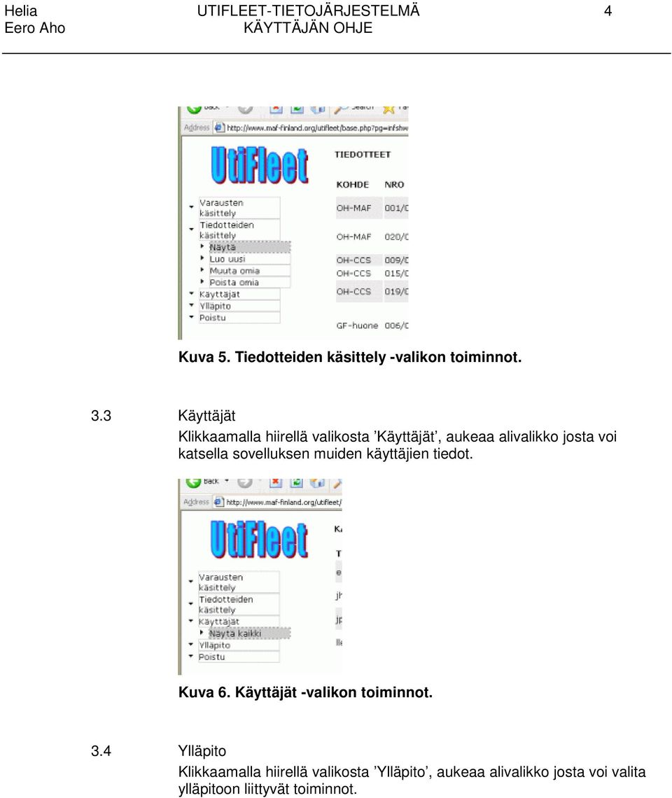 sovelluksen muiden käyttäjien tiedot. Kuva 6. Käyttäjät -valikon toiminnot. 3.