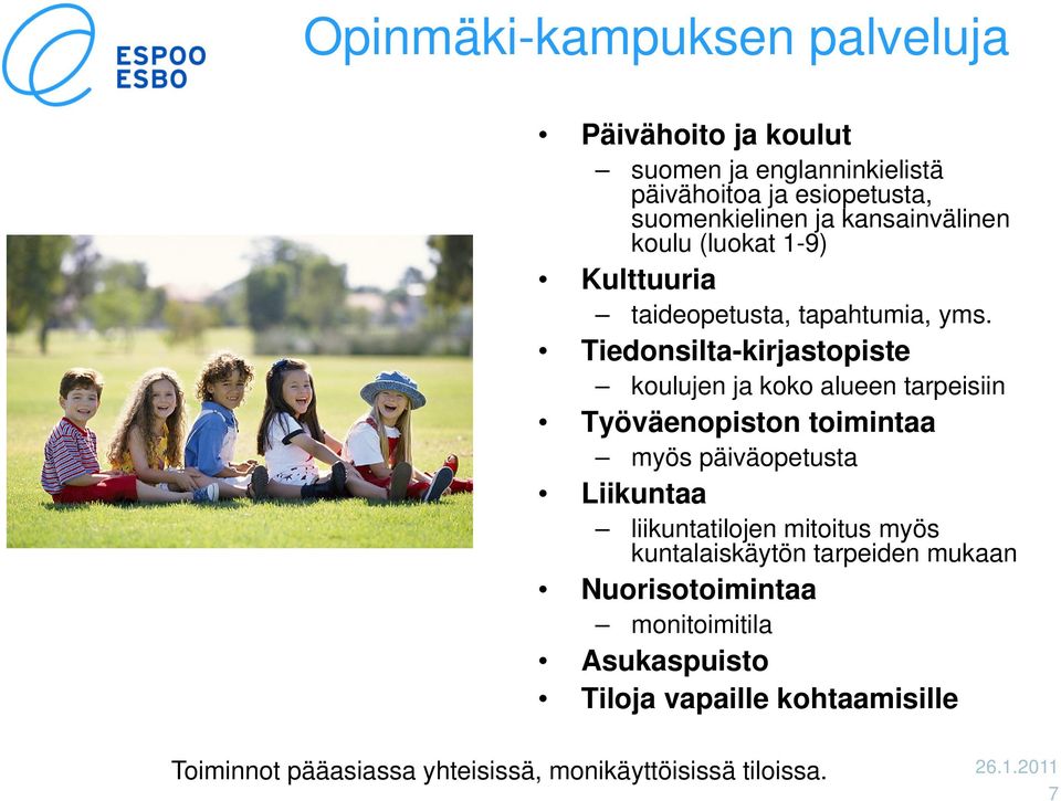 Tiedonsilta-kirjastopiste koulujen ja koko alueen tarpeisiin Työväenopiston toimintaa myös päiväopetusta Liikuntaa