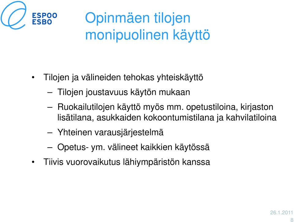 opetustiloina, kirjaston lisätilana, asukkaiden kokoontumistilana ja kahvilatiloina