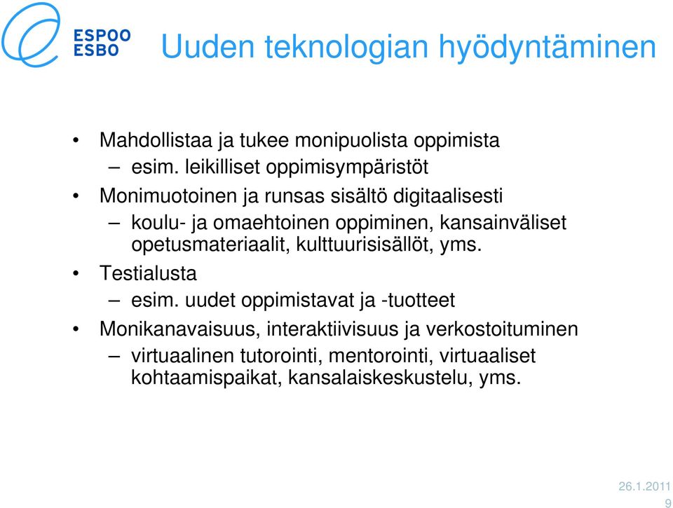 kansainväliset opetusmateriaalit, kulttuurisisällöt, yms. Testialusta esim.
