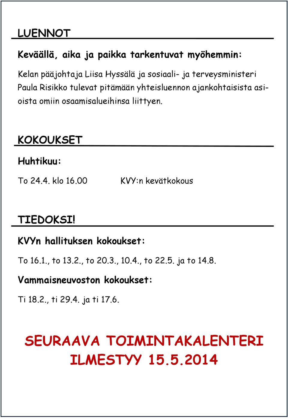 KOKOUKSET Huhtikuu: To 24.4. klo 16.00 KVY:n kevätkokous TIEDOKSI! KVYn hallituksen kokoukset: To 16.1., to 13.2., to 20.