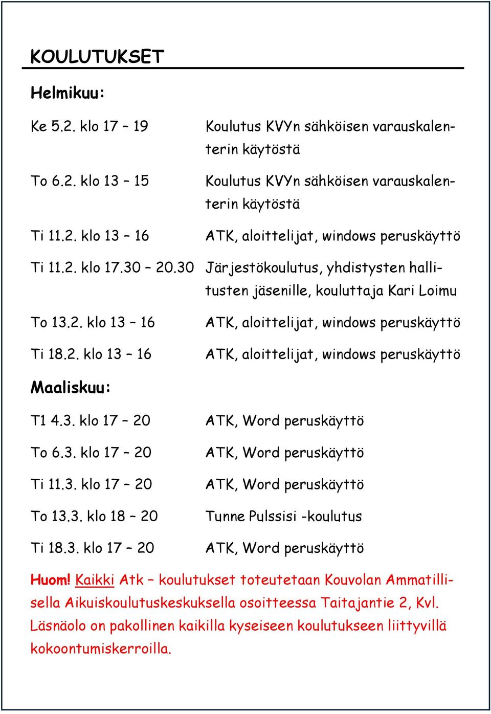 3. klo 17 20 To 6.3. klo 17 20 Ti 11.3. klo 17 20 To 13.3. klo 18 20 Ti 18.3. klo 17 20 ATK, Word peruskäyttö ATK, Word peruskäyttö ATK, Word peruskäyttö Tunne Pulssisi -koulutus ATK, Word peruskäyttö Huom!