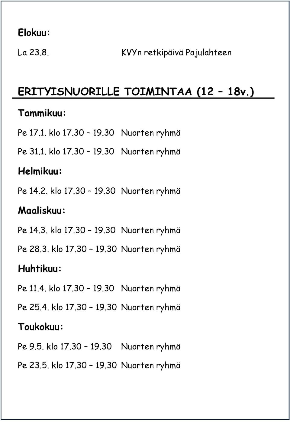 3. klo 17.30 19.30 Nuorten ryhmä Pe 28.3. klo 17.30 19.30 Nuorten ryhmä Huhtikuu: Pe 11.4. klo 17.30 19.30 Nuorten ryhmä Pe 25.