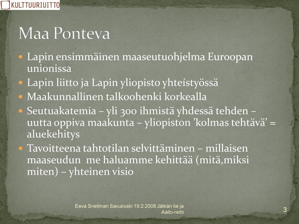 tehden uutta oppiva maakunta yliopiston kolmas tehtävä = aluekehitys Tavoitteena