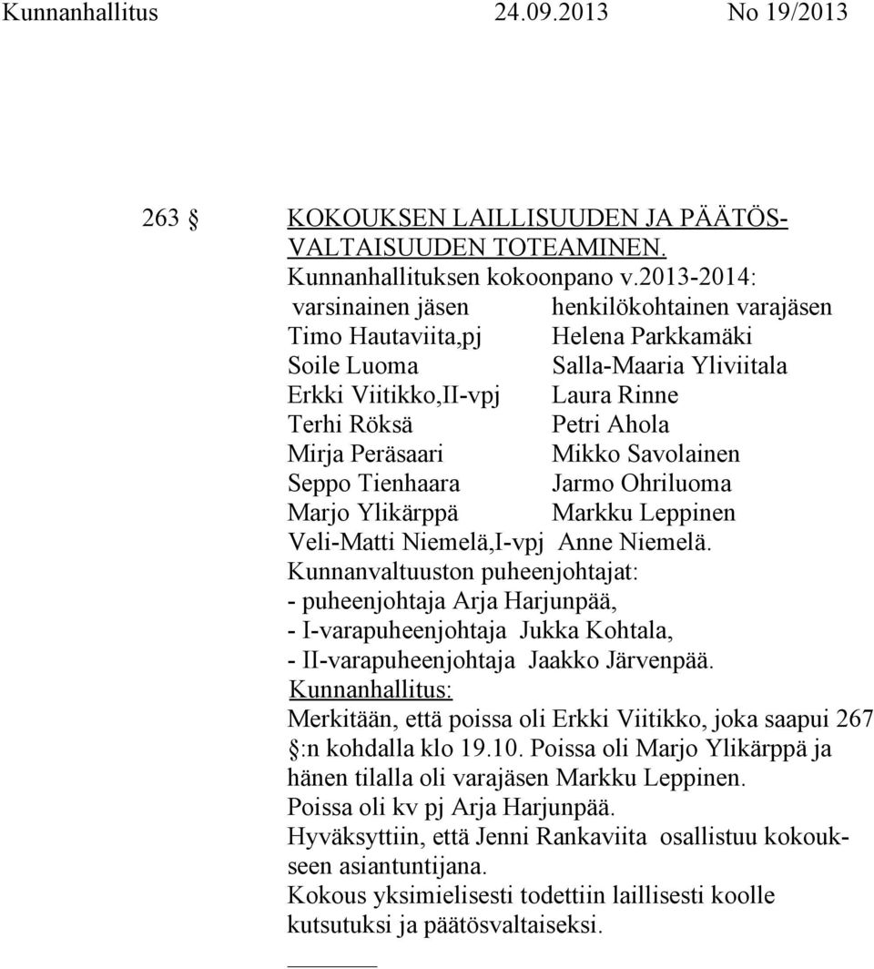 Peräsaari Mikko Savolainen Seppo Tienhaara Jarmo Ohriluoma Marjo Ylikärppä Markku Leppinen Veli-Matti Niemelä,I-vpj Anne Niemelä.